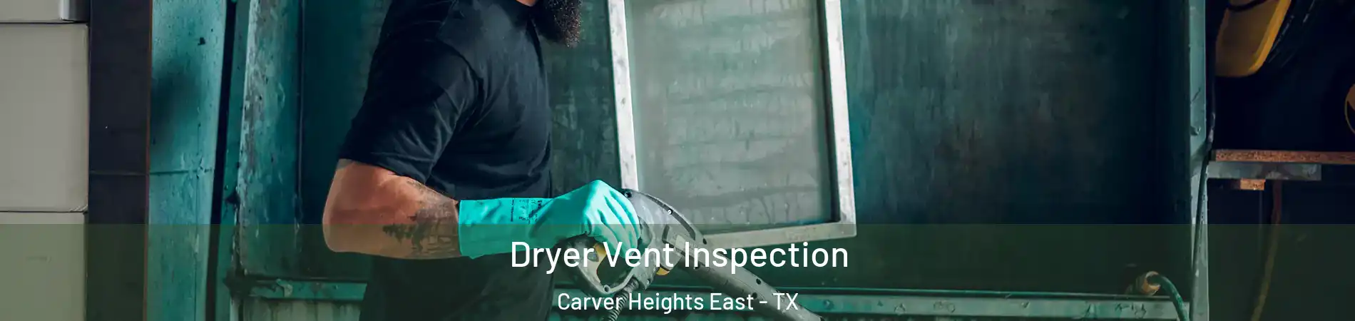 Dryer Vent Inspection Carver Heights East - TX