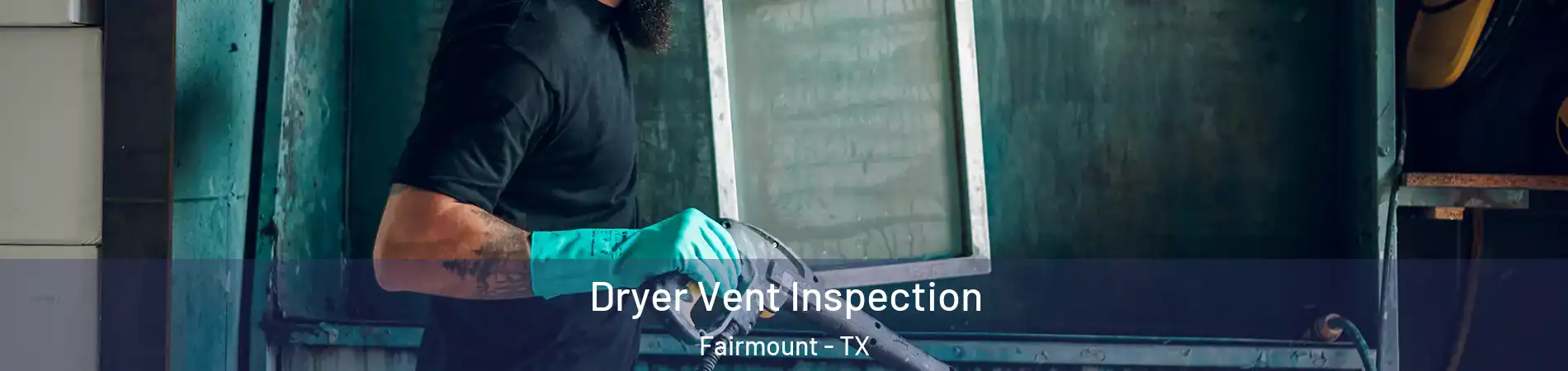 Dryer Vent Inspection Fairmount - TX