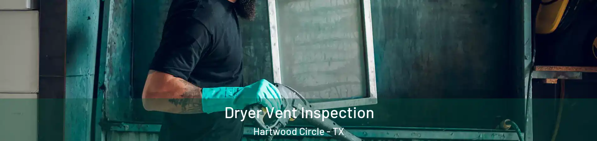 Dryer Vent Inspection Hartwood Circle - TX