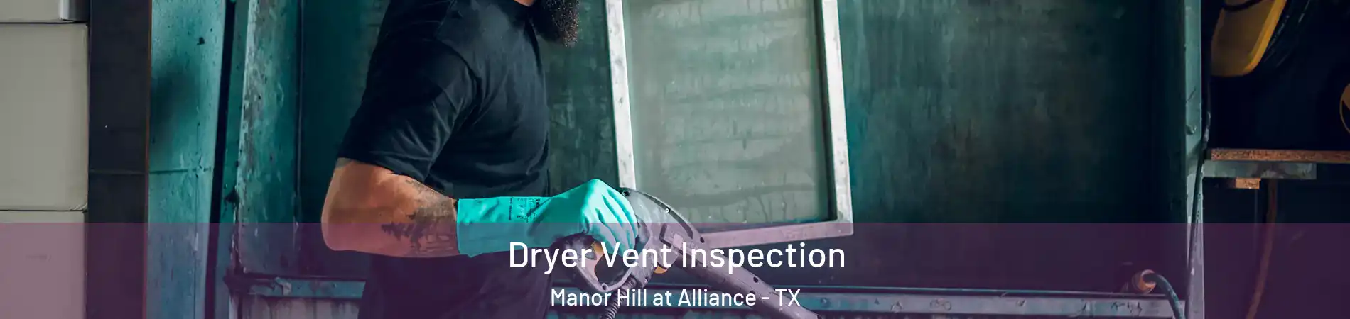 Dryer Vent Inspection Manor Hill at Alliance - TX