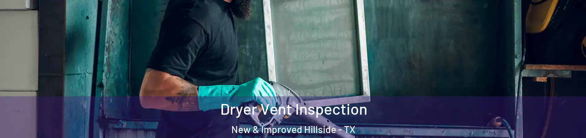 Dryer Vent Inspection New & Improved Hillside - TX