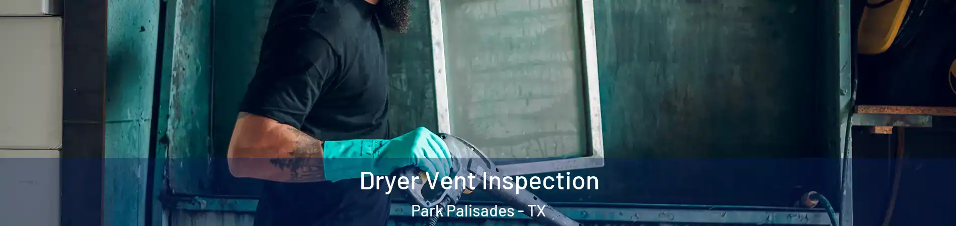 Dryer Vent Inspection Park Palisades - TX