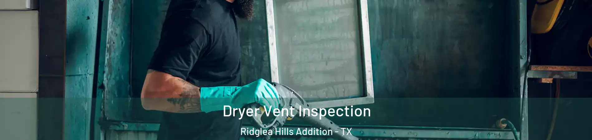 Dryer Vent Inspection Ridglea Hills Addition - TX