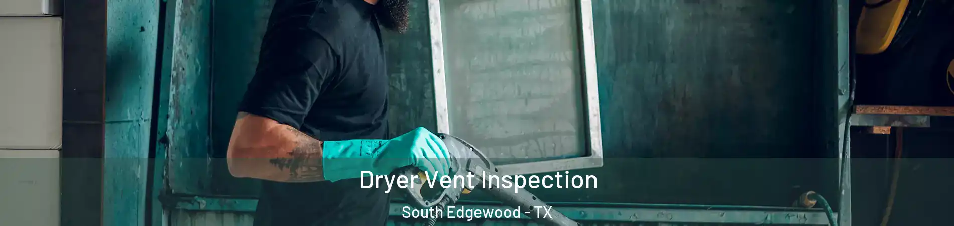 Dryer Vent Inspection South Edgewood - TX