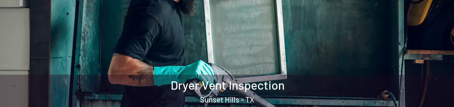 Dryer Vent Inspection Sunset Hills - TX