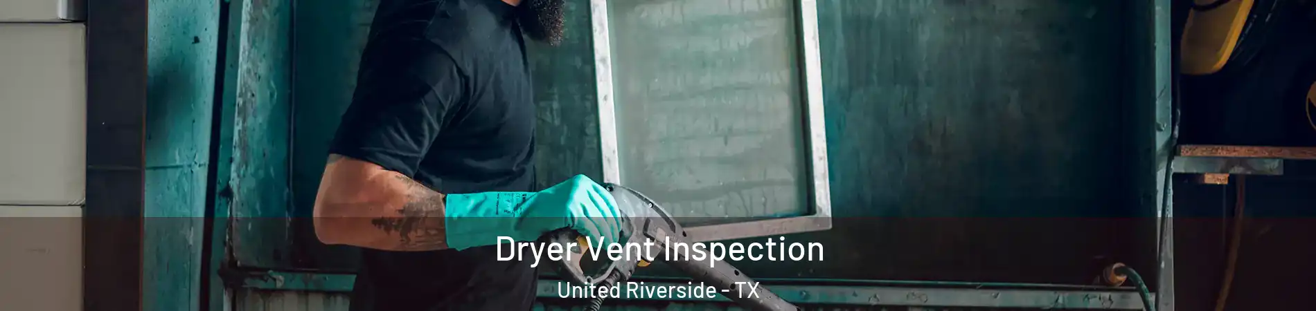 Dryer Vent Inspection United Riverside - TX