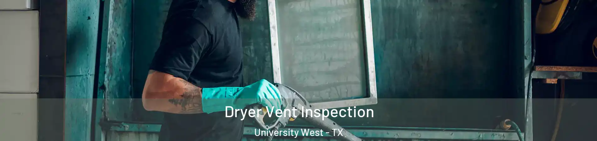 Dryer Vent Inspection University West - TX