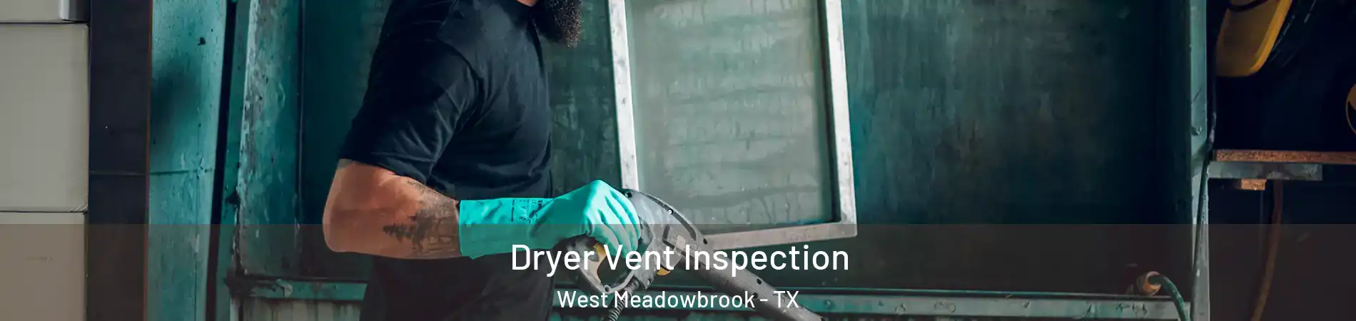 Dryer Vent Inspection West Meadowbrook - TX