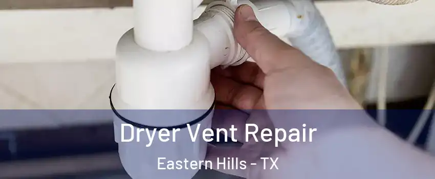 Dryer Vent Repair Eastern Hills - TX