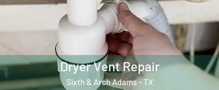 Dryer Vent Repair Sixth & Arch Adams - TX