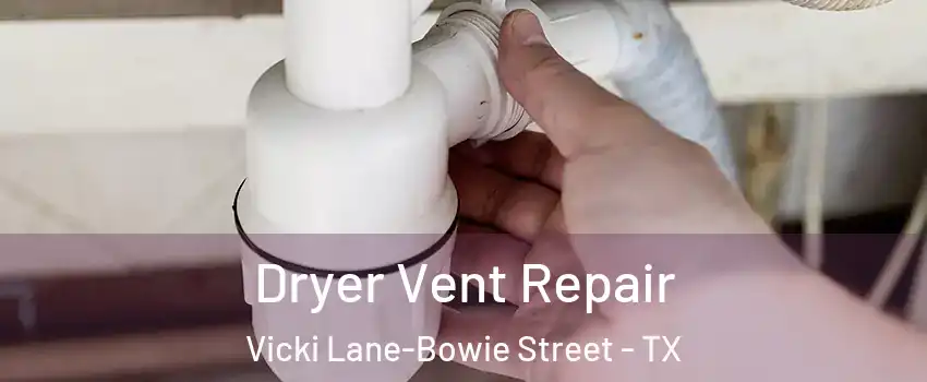 Dryer Vent Repair Vicki Lane-Bowie Street - TX