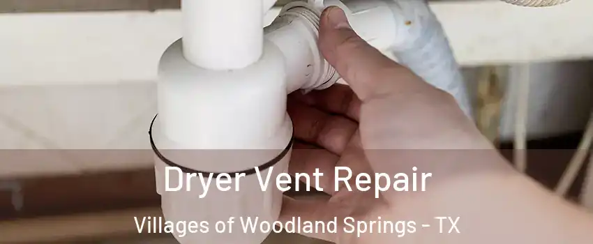 Dryer Vent Repair Villages of Woodland Springs - TX