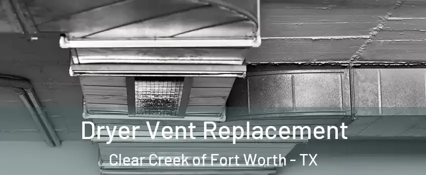 Dryer Vent Replacement Clear Creek of Fort Worth - TX