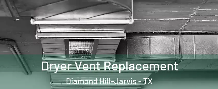 Dryer Vent Replacement Diamond Hill-Jarvis - TX