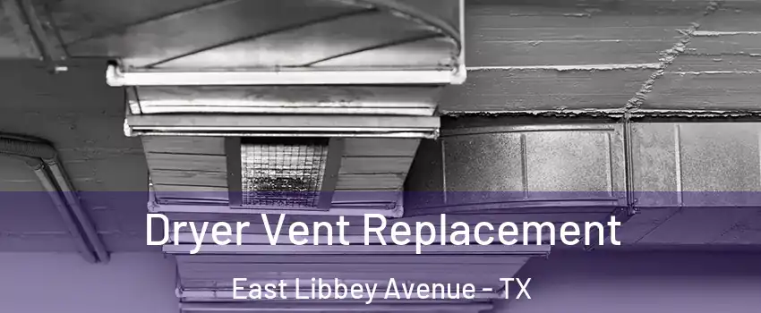 Dryer Vent Replacement East Libbey Avenue - TX