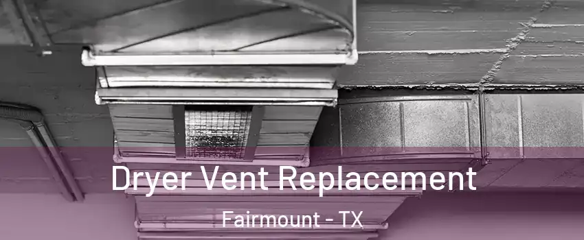 Dryer Vent Replacement Fairmount - TX