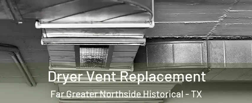 Dryer Vent Replacement Far Greater Northside Historical - TX