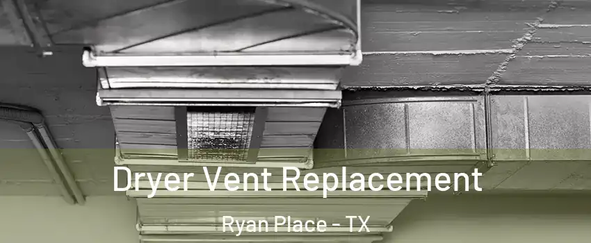 Dryer Vent Replacement Ryan Place - TX