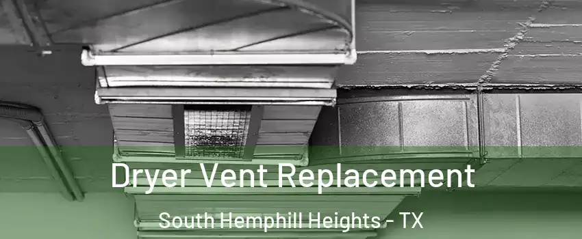 Dryer Vent Replacement South Hemphill Heights - TX