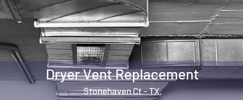 Dryer Vent Replacement Stonehaven Ct - TX