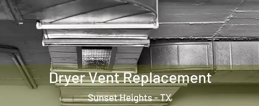 Dryer Vent Replacement Sunset Heights - TX