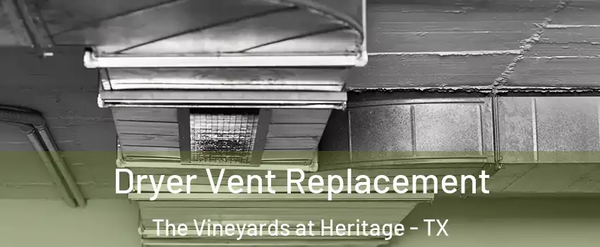 Dryer Vent Replacement The Vineyards at Heritage - TX