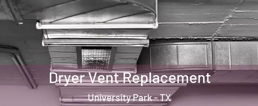 Dryer Vent Replacement University Park - TX