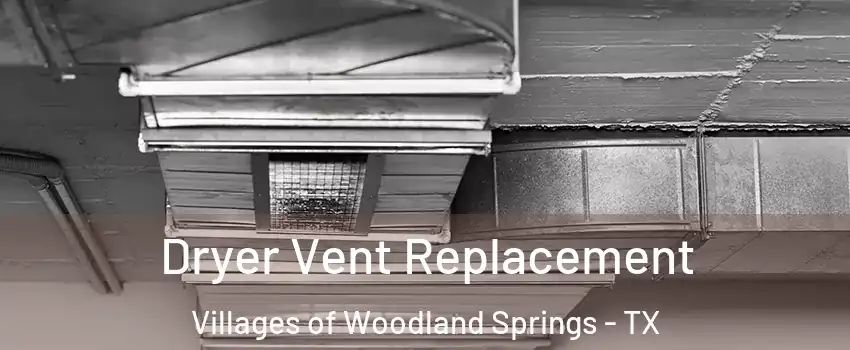 Dryer Vent Replacement Villages of Woodland Springs - TX