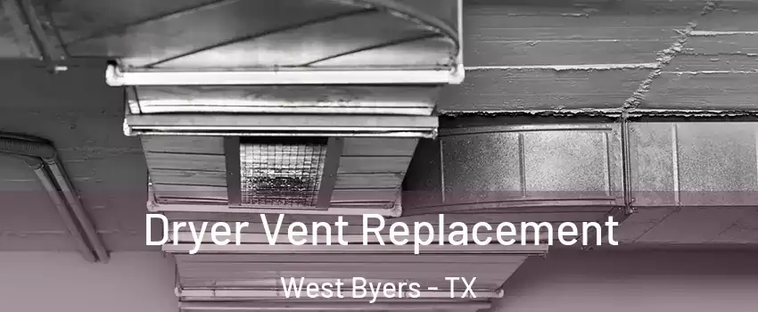 Dryer Vent Replacement West Byers - TX