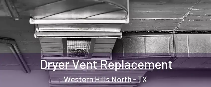 Dryer Vent Replacement Western Hills North - TX