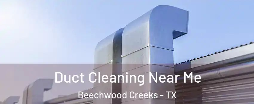 Duct Cleaning Near Me Beechwood Creeks - TX