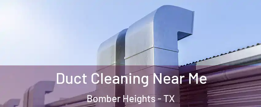 Duct Cleaning Near Me Bomber Heights - TX