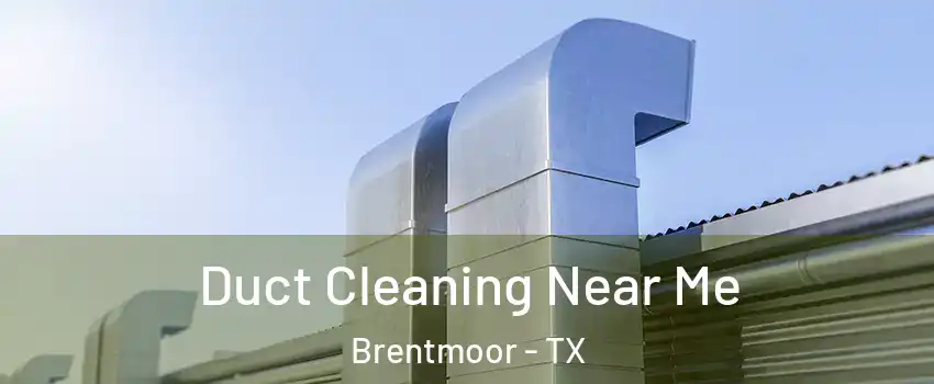 Duct Cleaning Near Me Brentmoor - TX