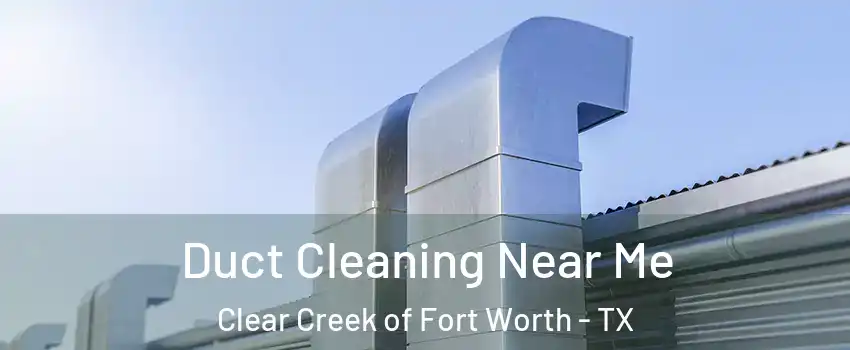 Duct Cleaning Near Me Clear Creek of Fort Worth - TX