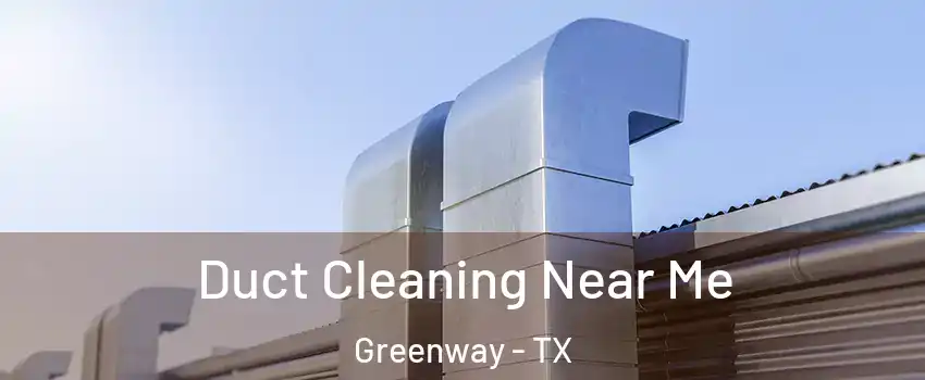 Duct Cleaning Near Me Greenway - TX