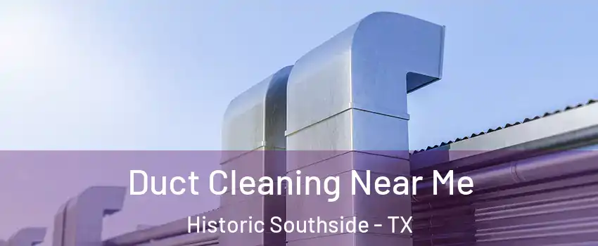 Duct Cleaning Near Me Historic Southside - TX