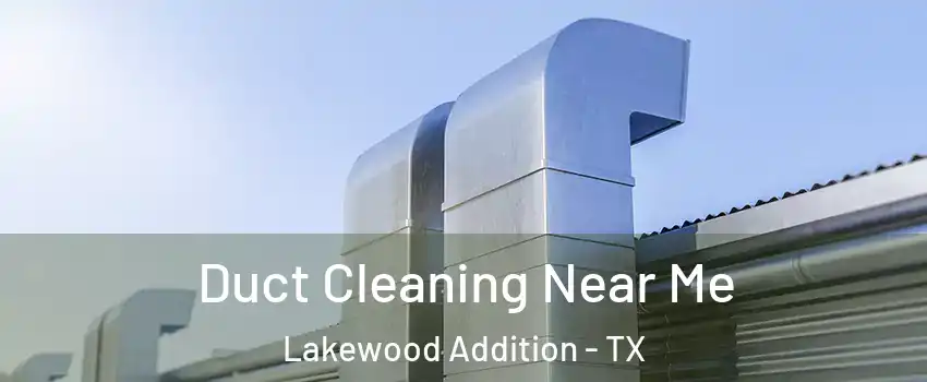 Duct Cleaning Near Me Lakewood Addition - TX