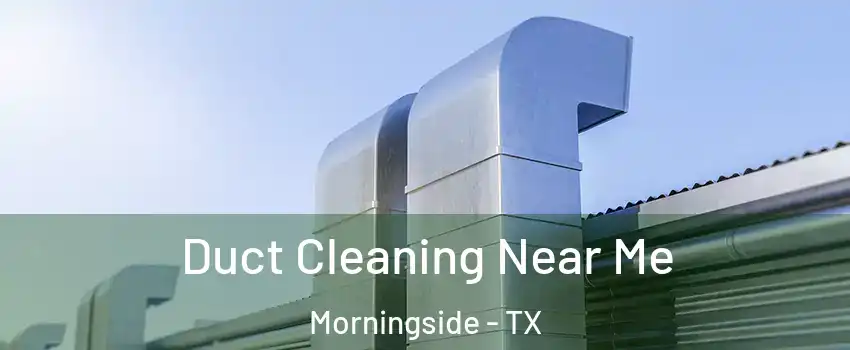 Duct Cleaning Near Me Morningside - TX