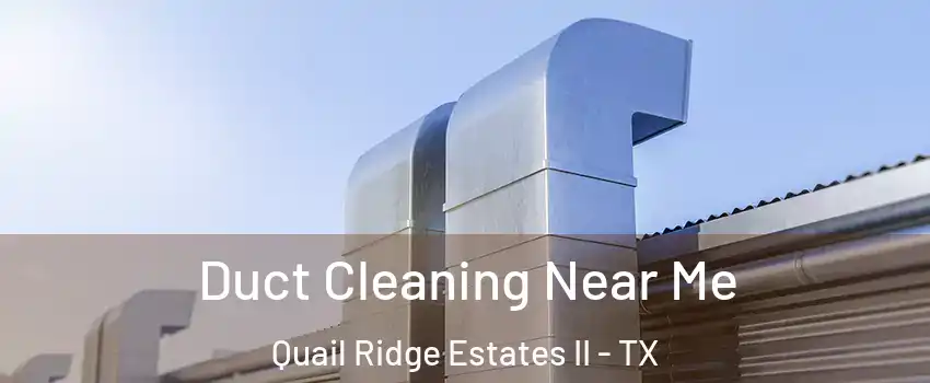 Duct Cleaning Near Me Quail Ridge Estates II - TX