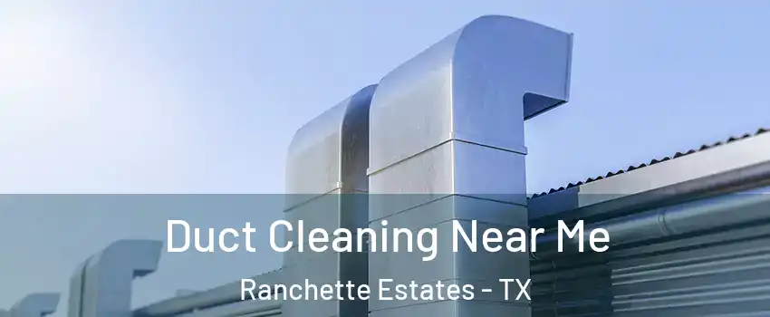 Duct Cleaning Near Me Ranchette Estates - TX