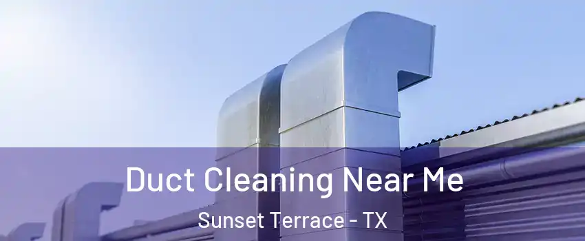 Duct Cleaning Near Me Sunset Terrace - TX