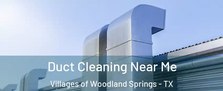 Duct Cleaning Near Me Villages of Woodland Springs - TX