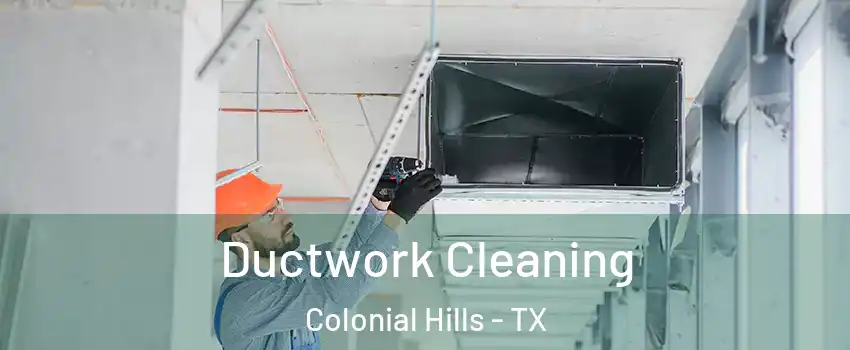 Ductwork Cleaning Colonial Hills - TX