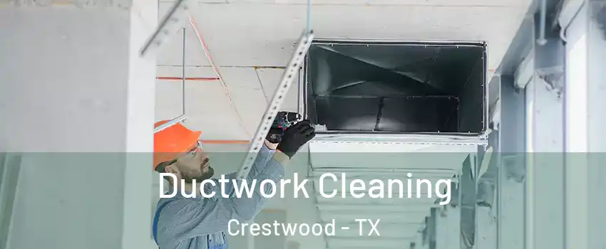 Ductwork Cleaning Crestwood - TX