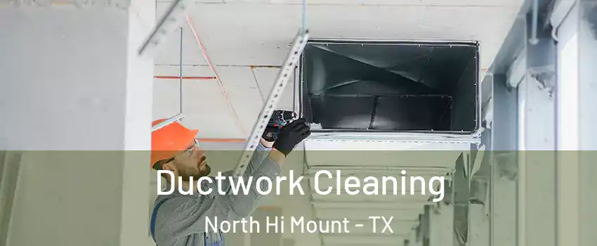 Ductwork Cleaning North Hi Mount - TX