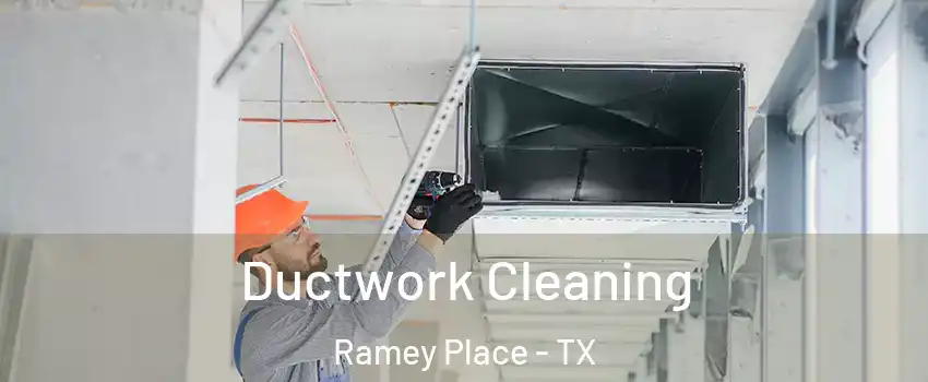 Ductwork Cleaning Ramey Place - TX