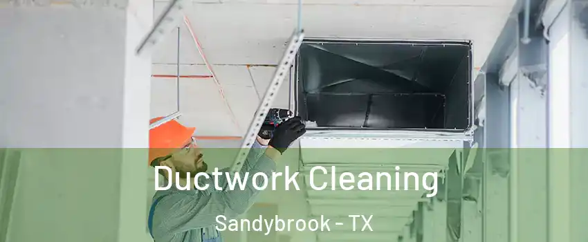 Ductwork Cleaning Sandybrook - TX