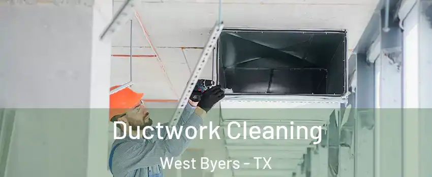 Ductwork Cleaning West Byers - TX