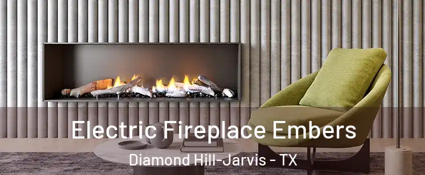 Electric Fireplace Embers Diamond Hill-Jarvis - TX