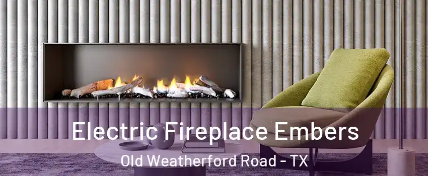 Electric Fireplace Embers Old Weatherford Road - TX